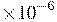  \times 10 ^{-6} 